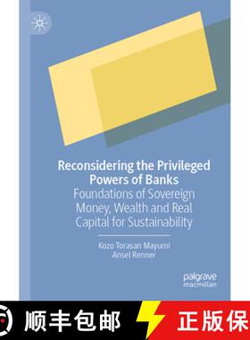 【3-4周达】Reconsidering the Privileged Powers of Banks: Foundations of Sovereign Money, Wealth and R... [9789819960606]