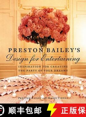 Preston Bailey's Design for Entertaining: Inspiration for Creating the Party of Your Dreams [9780821227657]