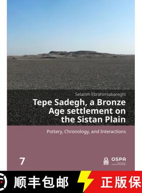 【3-4周达】Tepe Sadegh, a Bronze Age Settlement on the Sistan Plain: Pottery, Chronology, and Interac... [9789464281033]