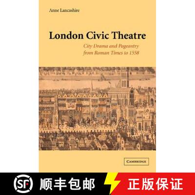 【3-4周达】精装 London Civic Theatre: City Drama and Pageantry from Roman Times to 1558 [9780521632782]