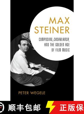 【3-4周达】Max Steiner : Composing, Casablanca, and the Golden Age of Film Music [9781442231139]