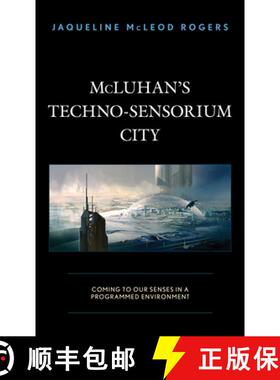 预订 McLuhan's Techno-Sensorium City : Coming to Our Senses in a Programmed Environment [9781793605245]
