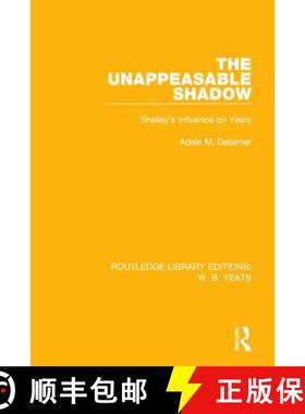 【3-4周达】The Unappeasable Shadow : Shelley's Influence on Yeats [9781138212961]