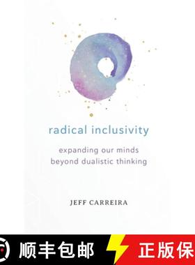 预订 Radical Inclusivity: Expanding Our Minds Beyond Dualistic Thinking [9780615964911]