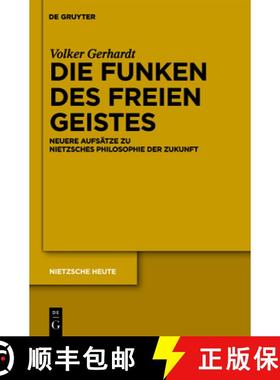 【3-4周达】Die Funken Des Freien Geistes: Neuere Aufsätze Zu Nietzsches Philosophie Der Zukunft [9783110246629]