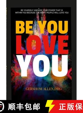 【3-4周达】BE YOU LOVE YOU: BE YOURSELF AND USE YOUR POWER THAT IS  WITHIN YOU BECAUSE THE RIGHT PEOP... [9781447874935]