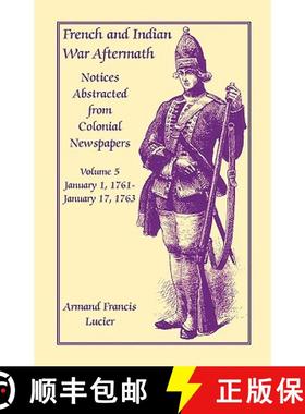 【3-4周达】French and Indian War Aftermath: Notices Abstracted from Colonial Newspapers, Volume 5 [9780788415357]