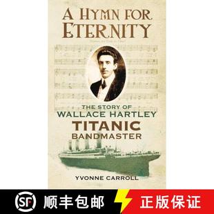 【3-4周达】A Hymn for Eternity: The Story of Wallace Hartley, Titanic Bandmaster [9780752460734]