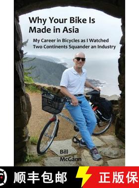 【3-4周达】Why Your Bike Is Made In Asia: My career in bicycles as I watched two continents squander ... [9781736749418]