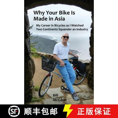 【3-4周达】Why Your Bike Is Made In Asia: My career in bicycles as I watched two continents squander ... [9781736749418]