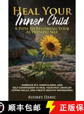 【3-4周达】Heal Your Inner Child: A Path to Becoming Your Authentic Self Embrace EFT, Mindfulness, an... [9798349224386]
