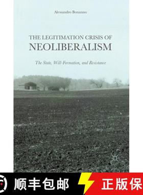 【3-4周达】The Legitimation Crisis of Neoliberalism : The State, Will-Formation, and Resistance [9781137592453]