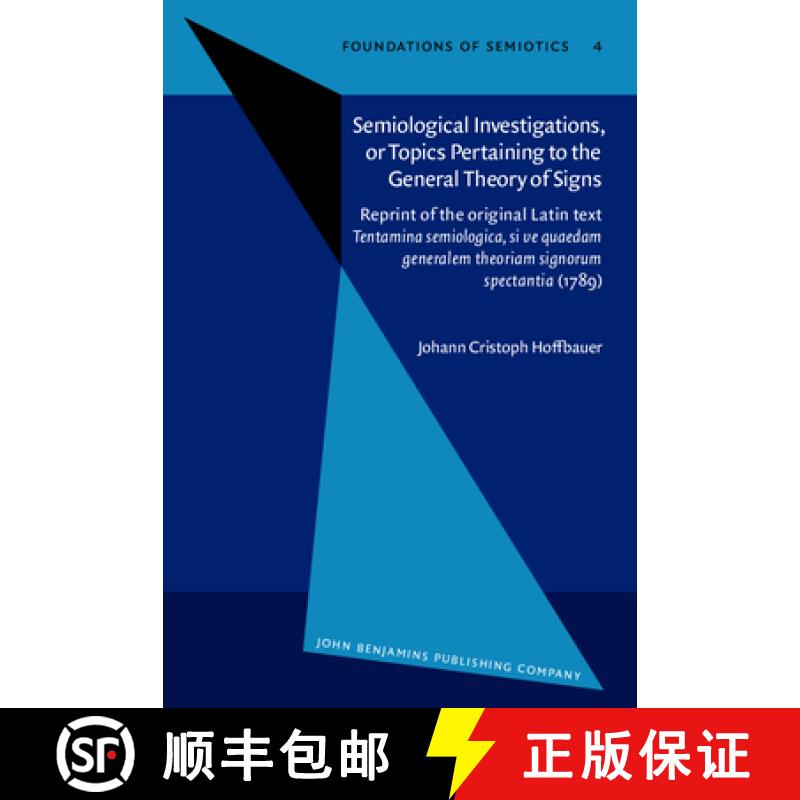 【2-3周达】Semiological Investigations, or Topics Pertaining to the General Theory of Signs: Reprint ... [9789027232748]