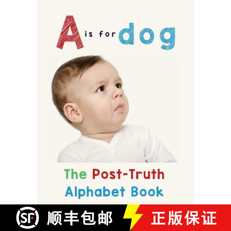 【2-3周达】A is for Dog: The Post-Truth Alphabet Book [9780994924094]