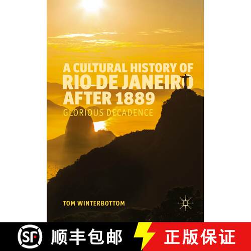 【3-4周达】精装 A Cultural History of Rio de Janeiro after 1889 : Glorious Decadence (1st ed. 2016) [9783319312002]