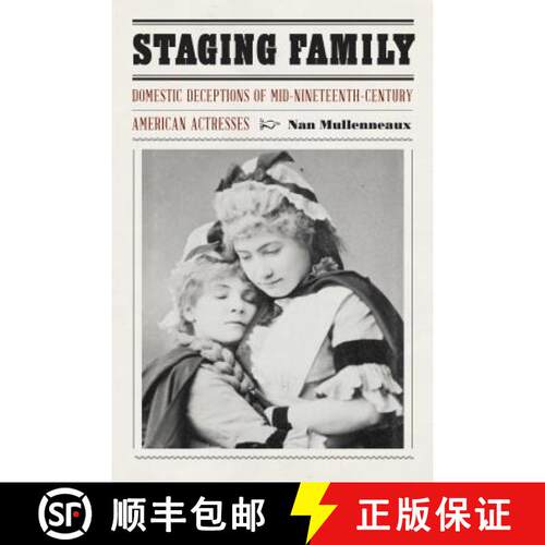 【3-4周达】精装 Staging Family: Domestic Deceptions of Mid-Nineteenth-Century American Actresses [9780803284623]
