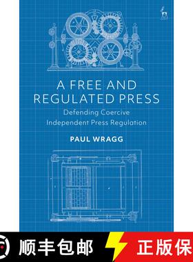 预订 A Free and Regulated Press: Defending Coercive Independent Press Regulation [9781509927234]