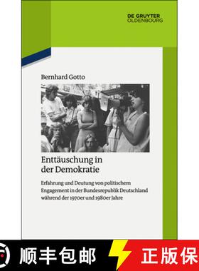 【3-4周达】Enttäuschung in Der Demokratie: Erfahrung Und Deutung Von Politischem Engagement in Der B... [9783110529067]