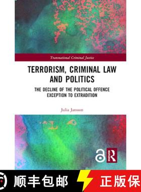 【3-4周达】Terrorism, Criminal Law and Politics : The Decline of the Political Offence Exception to E... [9780367189044]