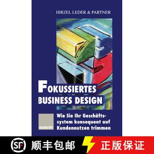 【3-4周达】Fokussiertes Business Design: Wie Sie Ihr Geschäftssystem konsequent auf Kundennutzen tri... [9783322827548]