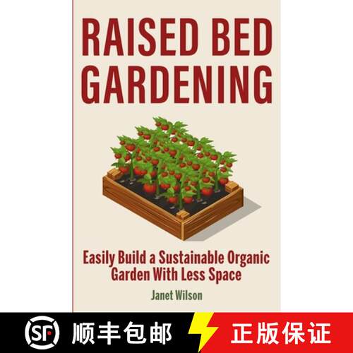 【3-4周达】Raised Bed Gardening: Easily Build a Sustainable Organic Garden With Less Space [9781951791490]