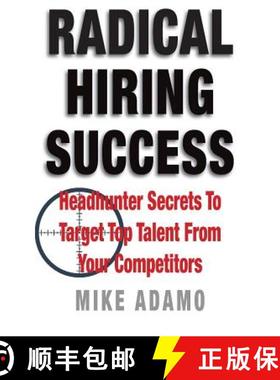 预订 Radical Hiring Success: Headhunter Secrets To Target Top Talent From Your Competitors [9780998100623]