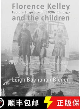 【3-4周达】Florence Kelley and the Children: Factory Inspector in 1890s Chicago [9780692291184]