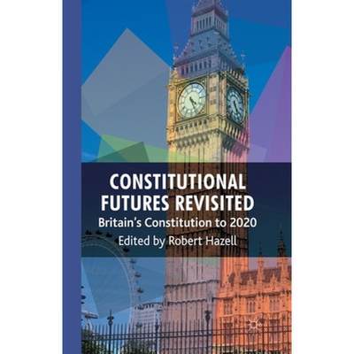 【4周达】Constitutional Futures Revisited : Britain's Constitution to 2020 [9781349306220]