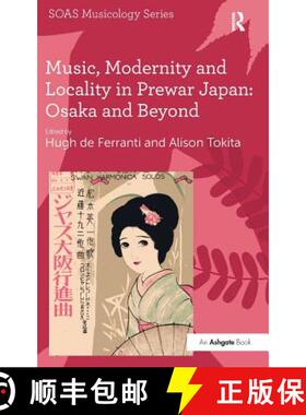 【3-4周达】Music, Modernity and Locality in Prewar Japan: Osaka and Beyond: Osaka and Beyond [9781409411116]