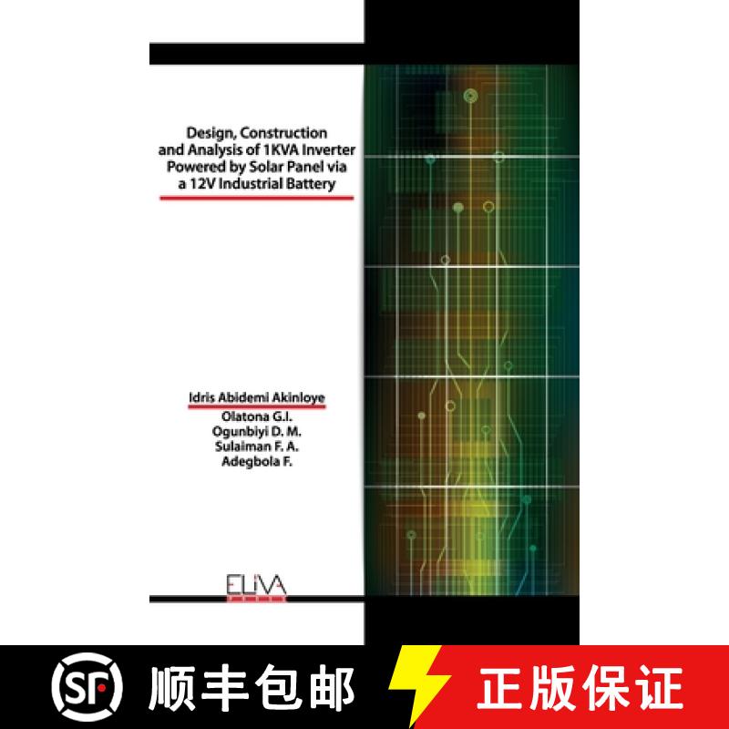 【3-4周达】Design, Construction and Analysis of 1 KVA Inverter Powered by Solar Panel via a 12V Indus... [9781952751349]