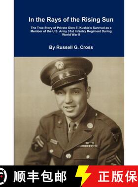 【3-4周达】In the Rays of the Rising Sun: The True Story of Private Glen E. Kuskie's Survival as a Me... [9781387841998]