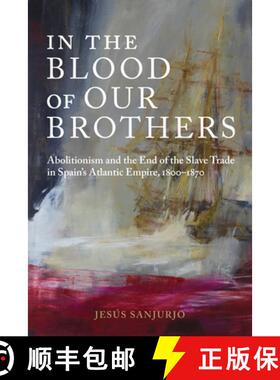 【3-4周达】In the Blood of Our Brothers: Abolitionism and the End of the Slave Trade in Spain's Atlan... [9780817321055]