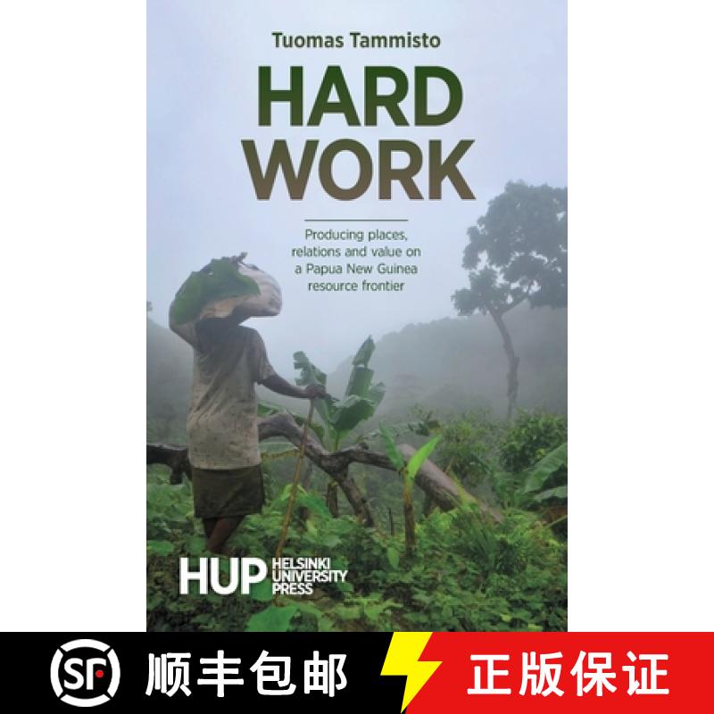 【2-3周达】Hard Work: Producing places, relations and value on a Papua New Guinea resource frontier [9789523691216]