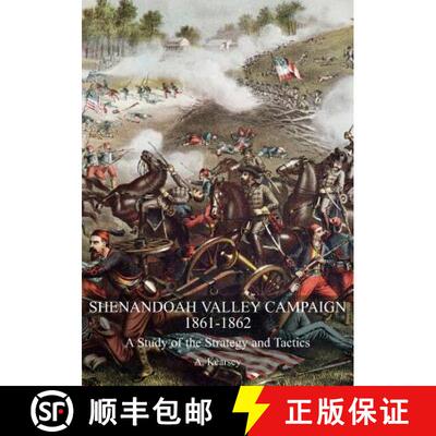 【3-4周达】Shenandoah Valley Campaign 1861-1862: A Study Of The Strategy And Tactics [9781783314553]