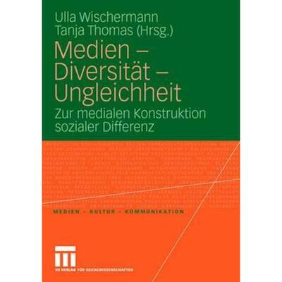 【4周达】Medien - Diversität - Ungleichheit : Zur medialen Konstruktion sozialer Differenz [9783531153858]