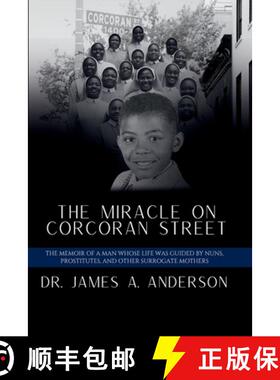 预订 The Miracle on Corcoran Street: The Memoir of a Man Whose Life Was Guided by Nuns, Prostitutes, ... [9781952315626]