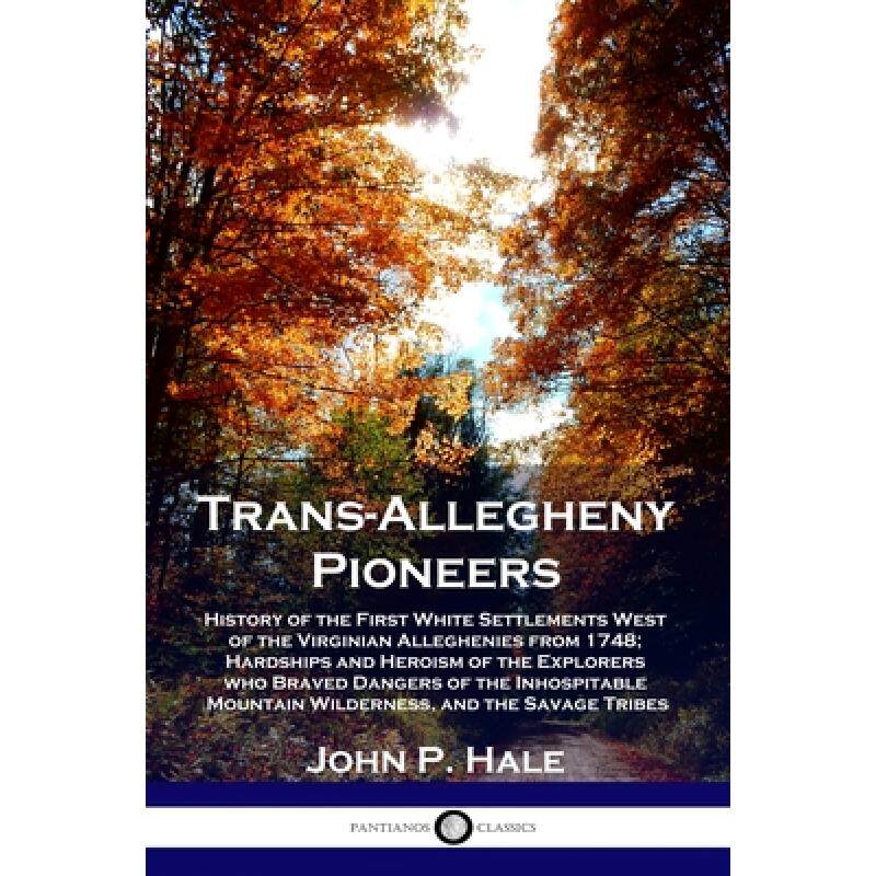 预订 Trans-Allegheny Pioneers: History of the First White Settlements West of the Virginian Allegheni... [9781789872576]属于什么档次？