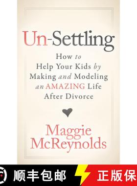 【3-4周达】Un-Settling : How to Help Your Kids by Making and Modeling an Amazing Life After Divorce [9781683507413]