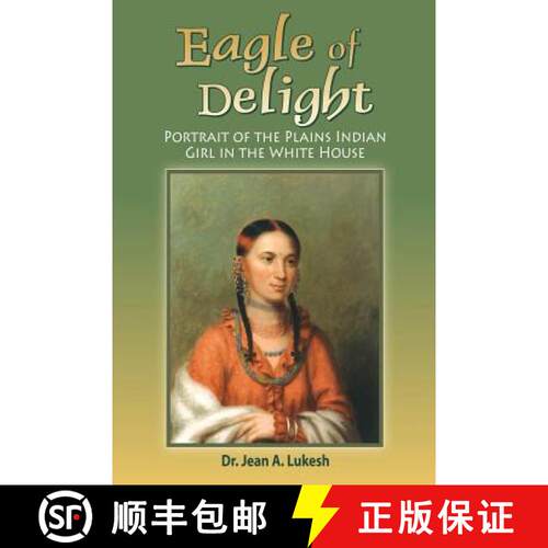 【3-4周达】Eagle of Delight: Portrait of the Plains Indian Girl in the White House [9780964758681]