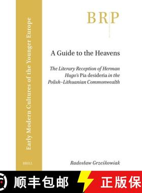 预订 A Guide to the Heavens: The Literary Reception of Herman Hugo's Pia Desideria in the Polish-Lith... [9789004547377]