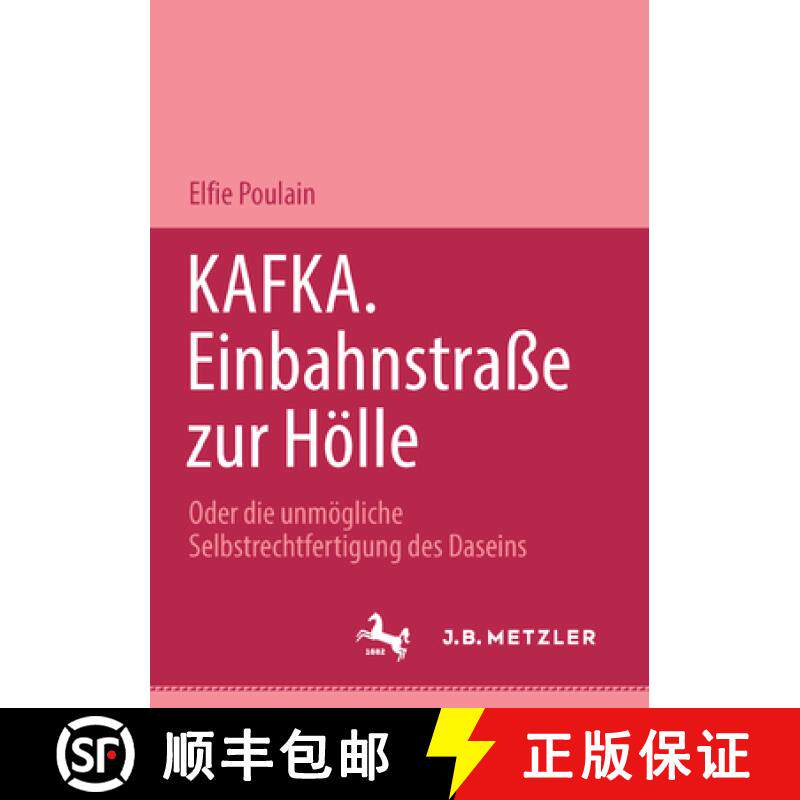 【3-4周达】Kafka. Einbahnstrasse Zur Hölle: Oder Die Unmögliche Selbstrechtfertigung Des Daseins [9783476453129]