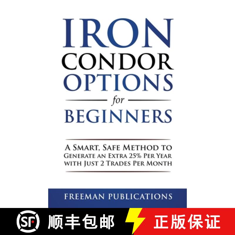 预订 Iron Condor Options for Beginners: A Smart, Safe Method to Generate an Extra 25% Per Year with J... [9781838267315]