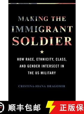 【3-4周达】Making the Immigrant Soldier: How Race, Ethnicity, Class, and Gender Intersect in the Us M... [9780252087165]