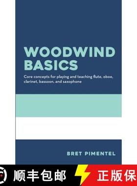 【3-4周达】Woodwind Basics: Core concepts for playing and teaching flute, oboe, clarinet, bassoon, an... [9780998806303]