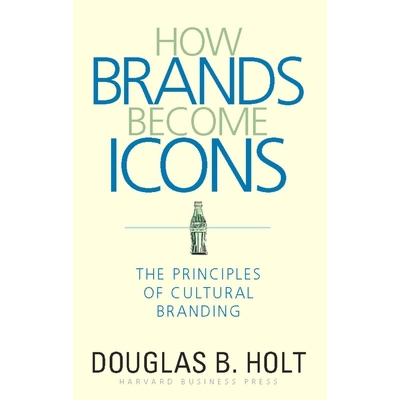 预订 How Brands Become Icons : The Principles of Cultural Branding [9781578517749]使用感如何?
