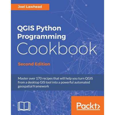 预订 QGIS Python Programming Cookbook - Second Edition: Automating geospatial development [9781787124837]