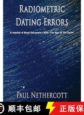 预订 Radiometric Dating Errors: A rebuttal of Brent Dalrymple's book  The Age of the Earth [9781597556675]