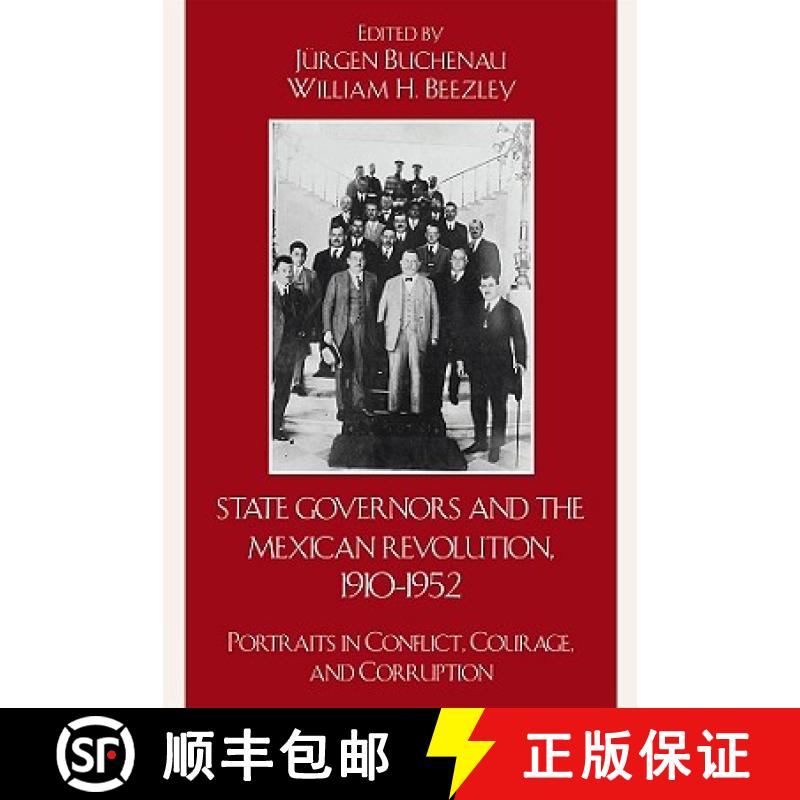 【3-4周达】State Governors in the Mexican Revolution, 1910-1952 : Portraits in Conflict, Courage, and... [9780742557697]
