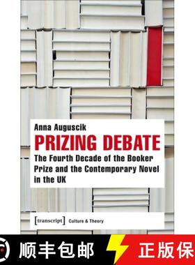 【3-4周达】Prizing Debate – The Fourth Decade of the Booker Prize and the Contemporary Novel in the ... [9783837638530]