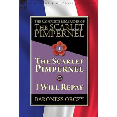 【4周达】The Complete Escapades of The Scarlet Pimpernel-Volume 1: The Scarlet Pimpernel & I Will Repay [9781782827306]